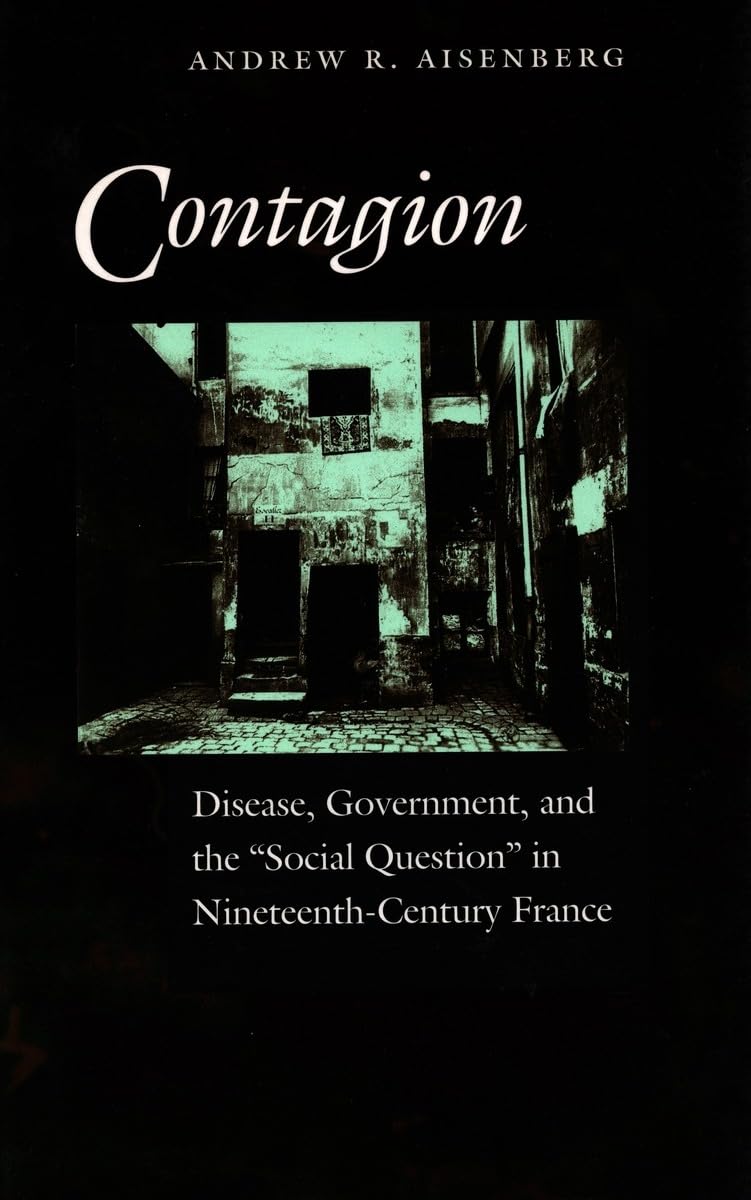Contagion: Disease, Government, And The Social Question In Nineteenthcentury France,Used