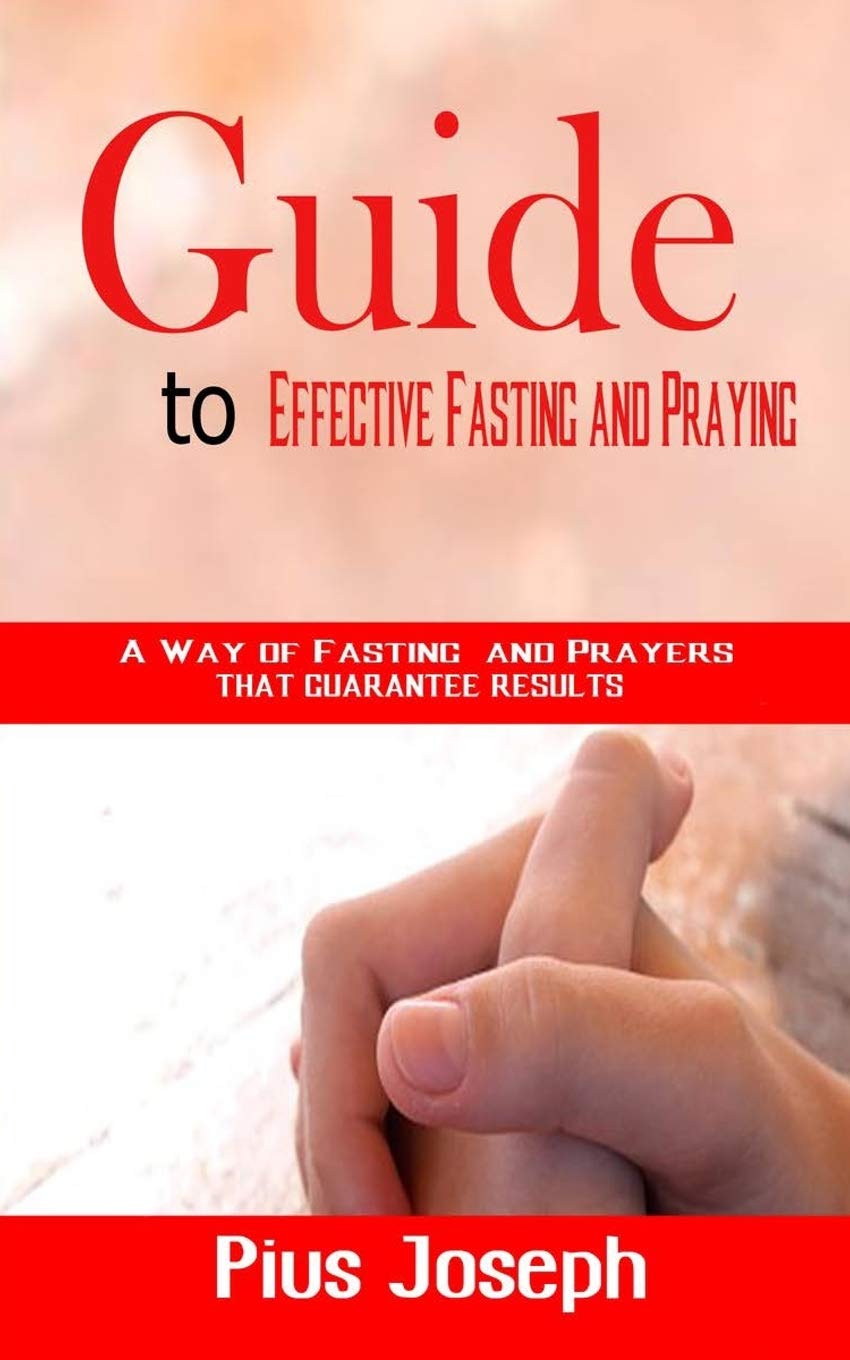 Guide to Effective Fasting and Praying: A Way of Fasting And Prayers That Guarantee Results,Used