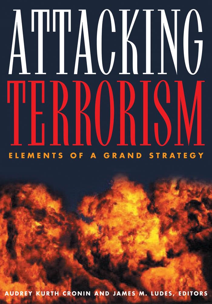 Attacking Terrorism: Elements of a Grand Strategy,Used