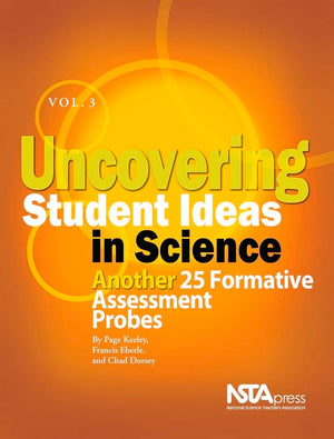 Uncovering Student Ideas in Science, Volume 3: Another 25 Formative Assessment Probes,Used