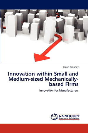 Innovation within Small and Mediumsized Mechanicallybased Firms: Innovation for Manufacturers,Used