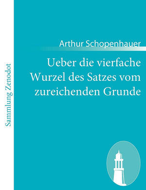 Ueber die vierfache Wurzel des Satzes vom zureichenden Grunde: Eine philosophische Abhandlung (German Edition),Used