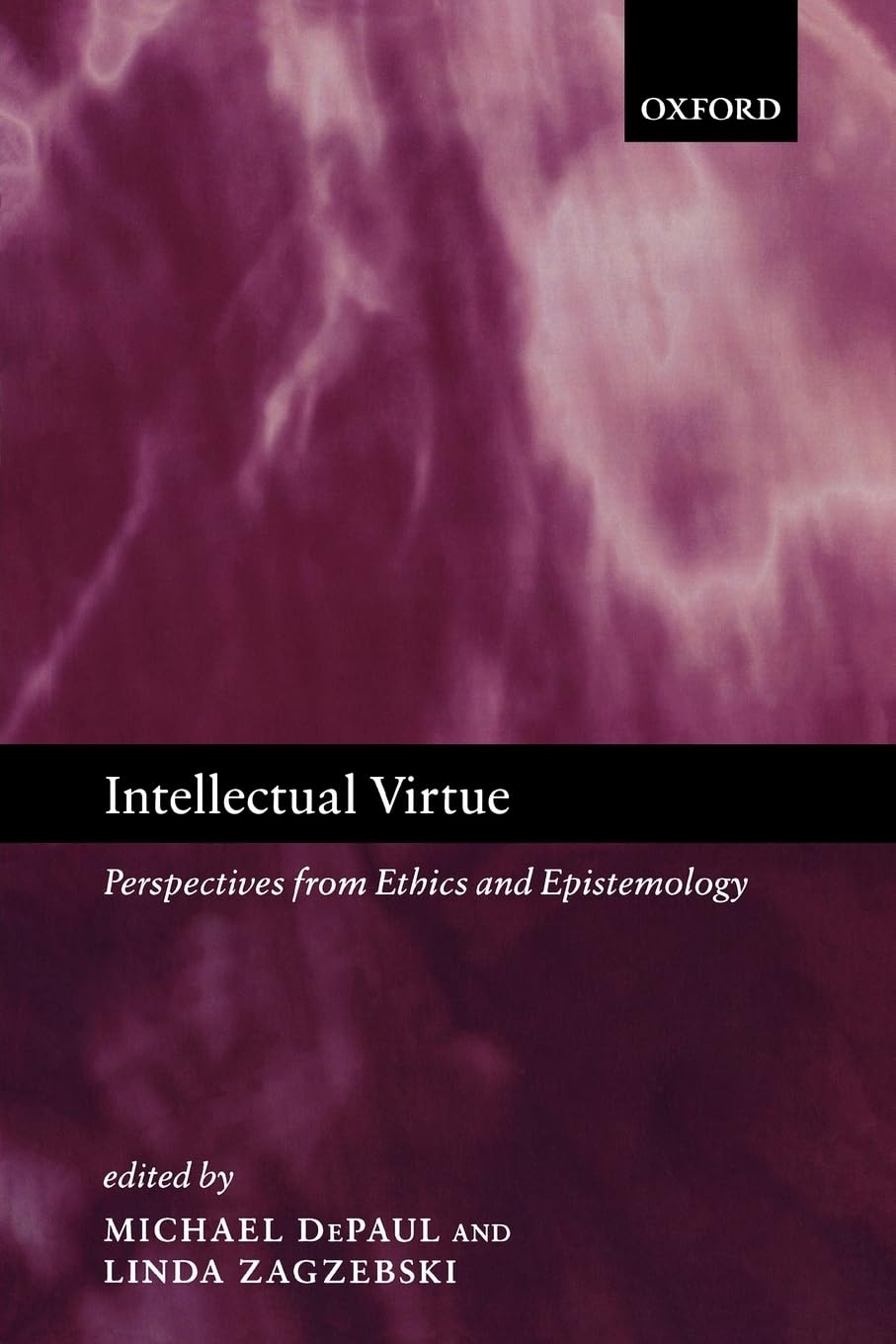 Intellectual Virtue: Perspectives From Ethics And Epistemology