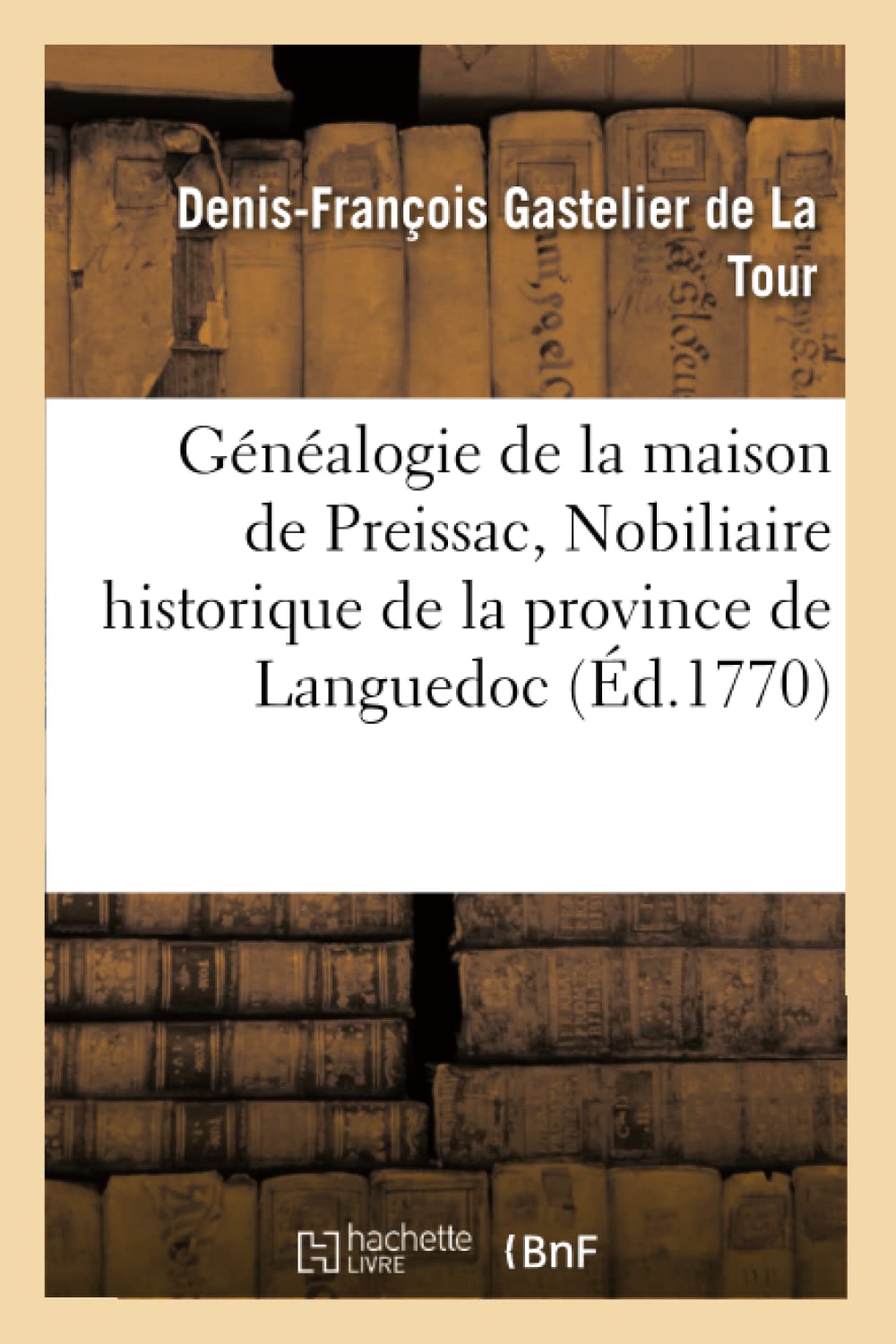 Gnalogie De La Maison De Preissac, Nobiliaire Historique De La Province De Languedoc (D.1770) (Histoire) (French Edition),New