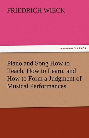 Piano and Song How to Teach, How to Learn, and How to Form a Judgment of Musical Performances,Used