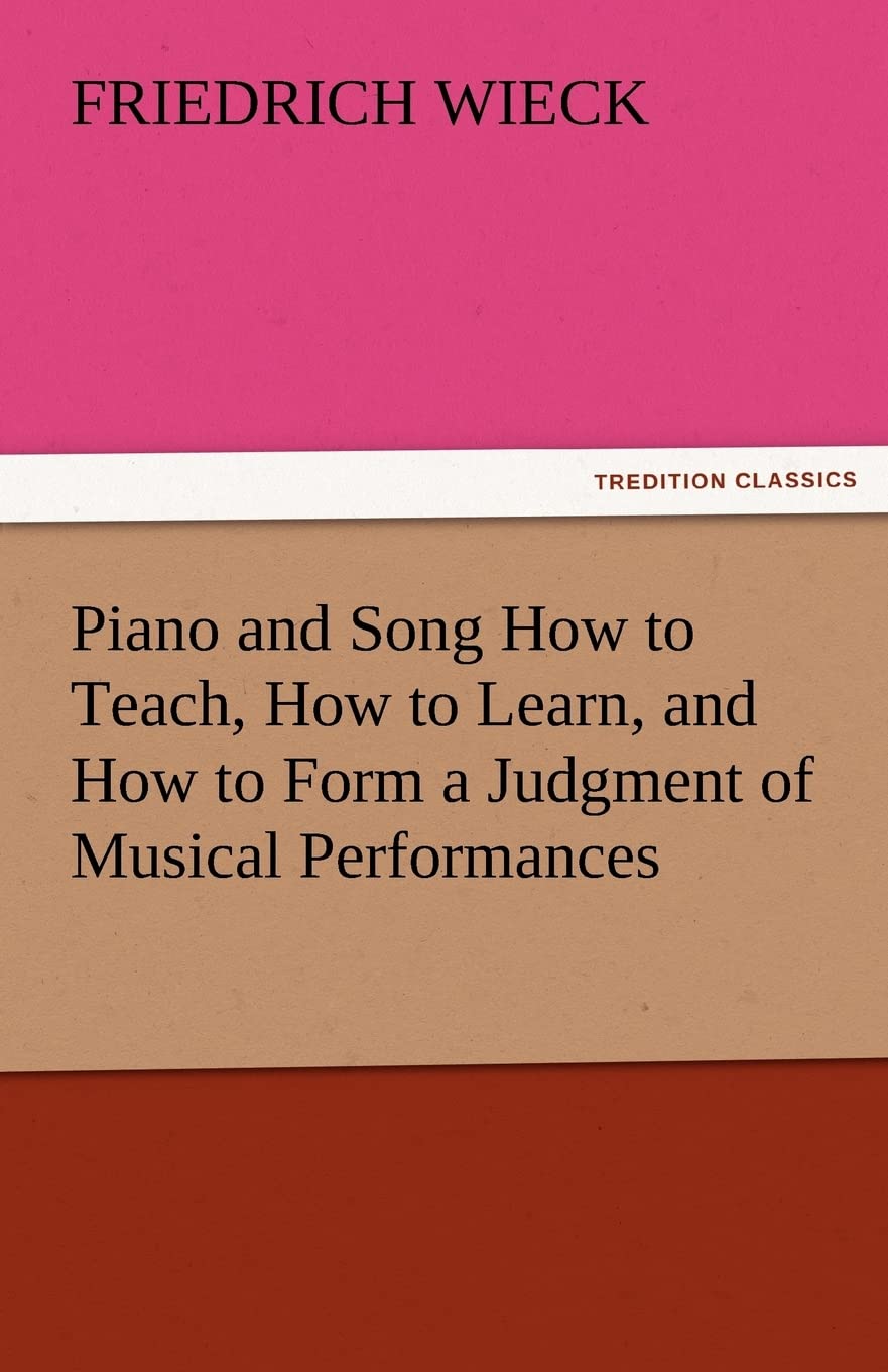 Piano and Song How to Teach, How to Learn, and How to Form a Judgment of Musical Performances,Used