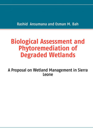 Biological Assessment and Phytoremediation of Degraded Wetlands: A Proposal on Wetland Management in Sierra Leone,Used