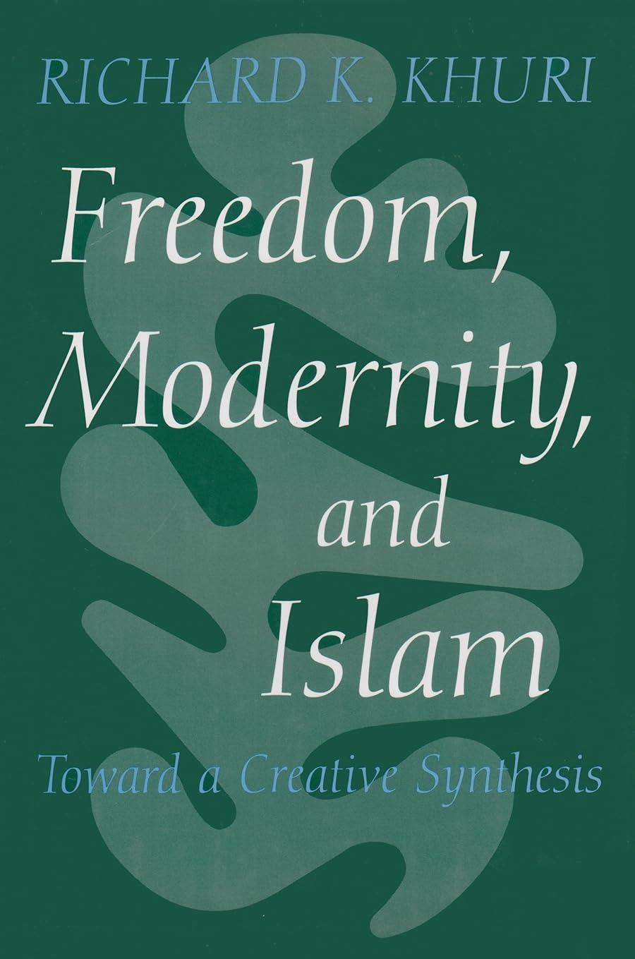 Freedom, Modernity, and Islam: Toward a Creative Synthesis (Modern Intellectual and Political History of the Middle East),Used