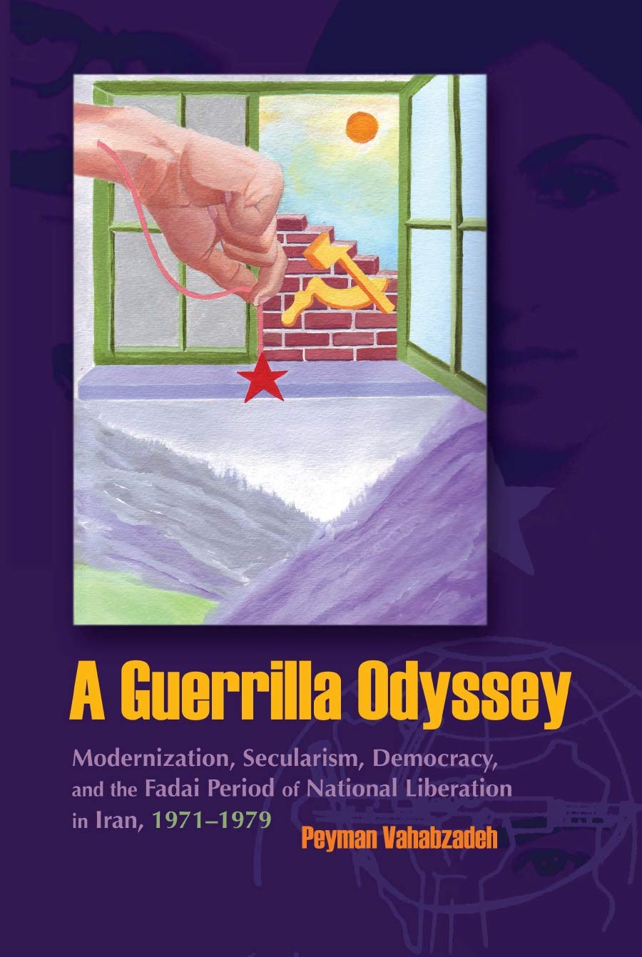 A Guerrilla Odyssey: Modernization, Secularism, Democracy, And Fadai Period Of National Liberation In Iran, 19711979 (Modern In,Used