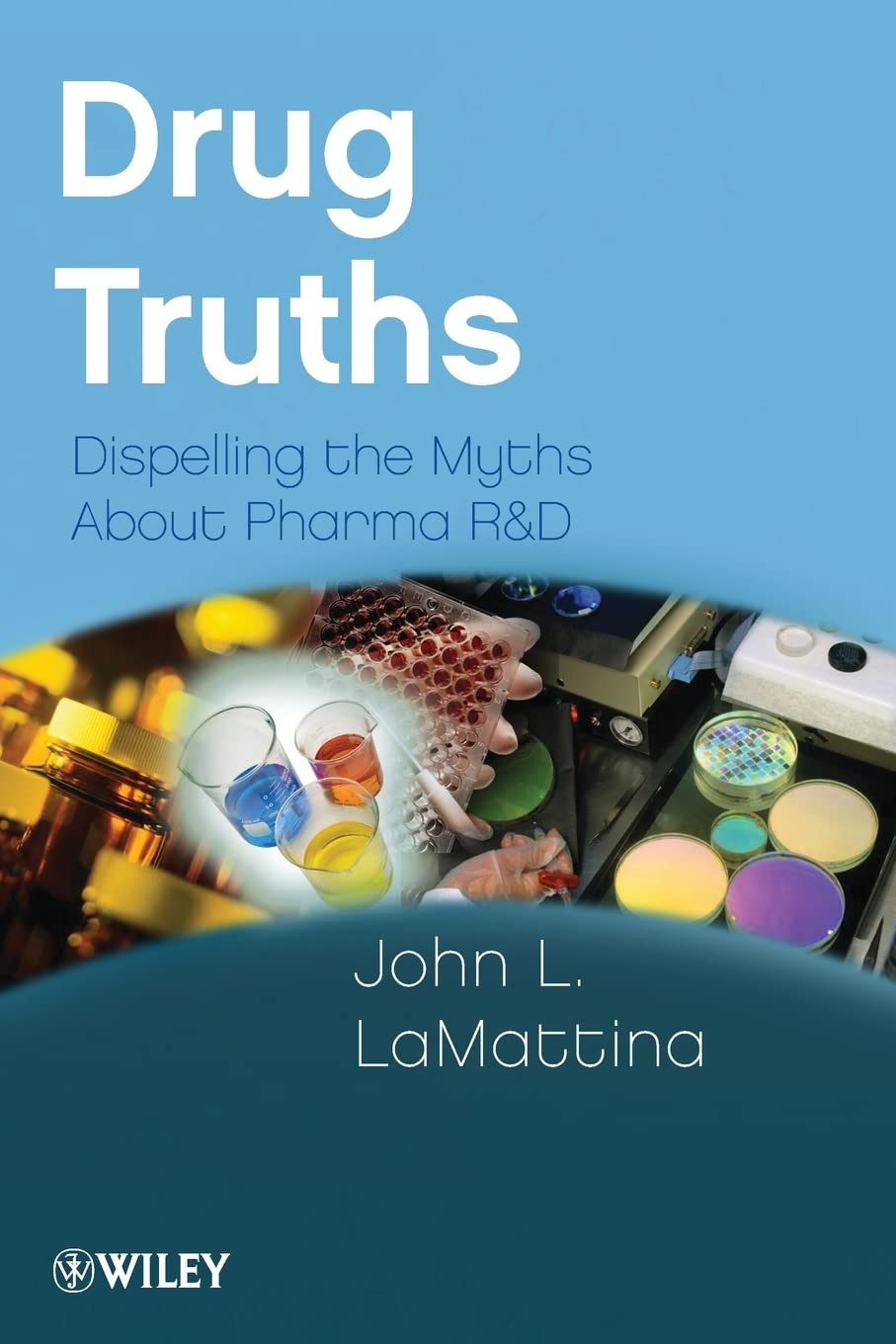 Drug Truths: Dispelling The Myths About Pharma R & D,New