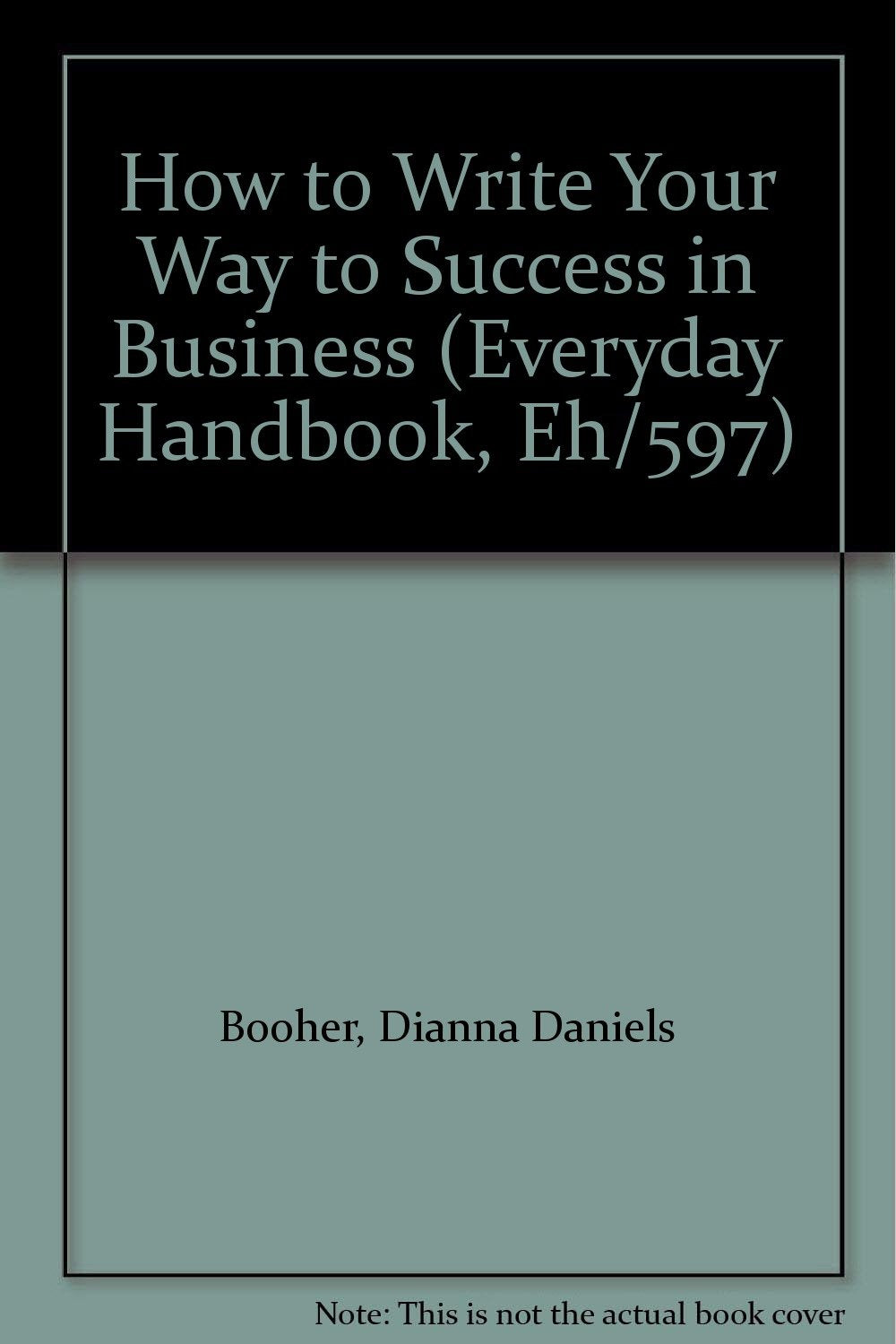 How to Write Your Way to Success in Business (Everyday Handbook, Eh/597),Used