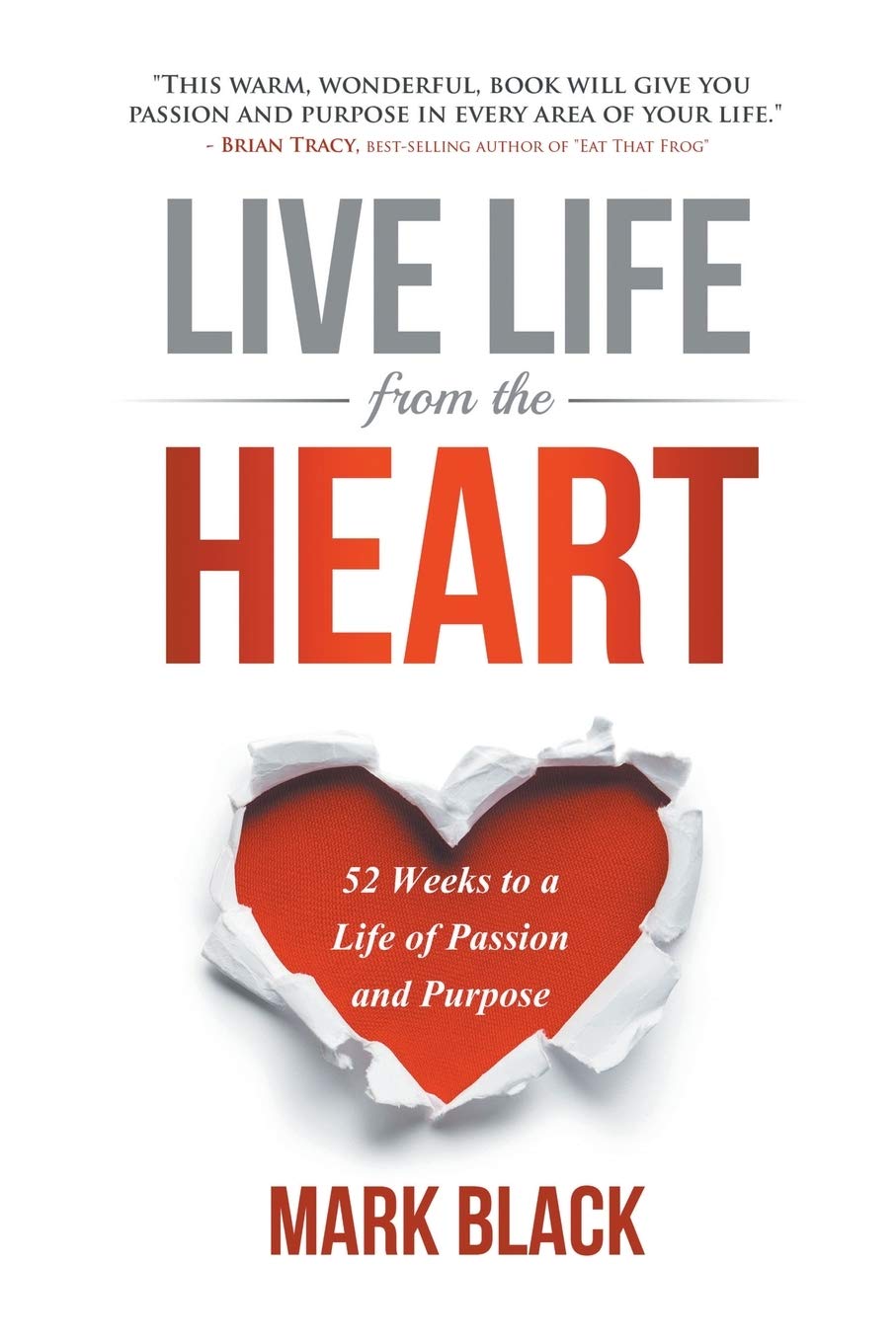 Live Life From The Heart: 52 Weeks To A Life Of Passion And Purpose,Used