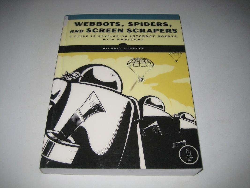 Webbots, Spiders, and Screen Scrapers: A Guide to Developing Internet Agents with PHP/CURL,Used