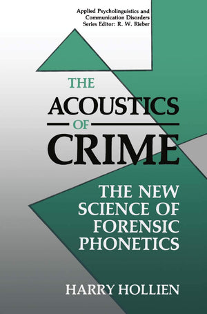The Acoustics of Crime: The New Science of Forensic Phonetics (Applied Psycholinguistics and Communication Disorders),New