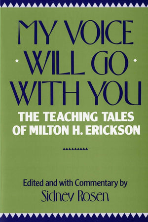 My Voice Will Go with You: The Teaching Tales of Milton H. Erickson,New