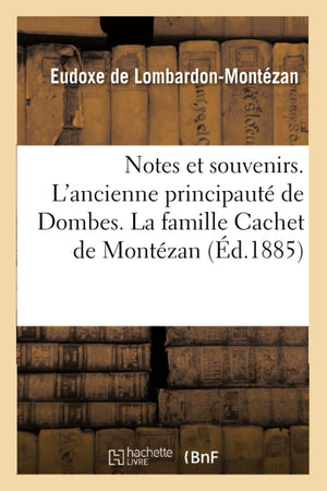 Notes Et Souvenirs. L'Ancienne Principaut De Dombes. La Famille Cachet De Montzan, (D.1885) (Litterature) (French Edition),New