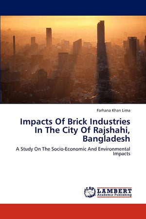 Impacts Of Brick Industries In The City Of Rajshahi, Bangladesh: A Study On The SocioEconomic And Environmental Impacts,Used