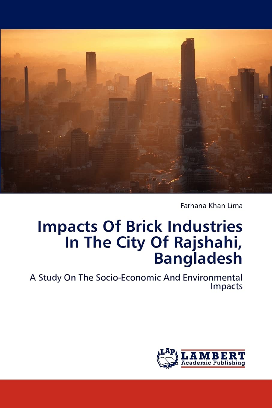Impacts Of Brick Industries In The City Of Rajshahi, Bangladesh: A Study On The SocioEconomic And Environmental Impacts,Used