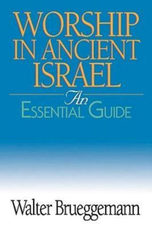 Worship In Ancient Israel: An Essential Guide,New