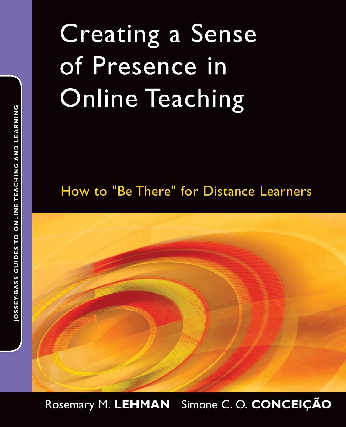 Creating A Sense Of Presence In Online Teaching: How To Be There For Distance Learners