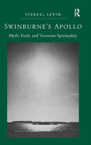 Swinburne's Apollo: Myth, Faith, and Victorian Spirituality,Used