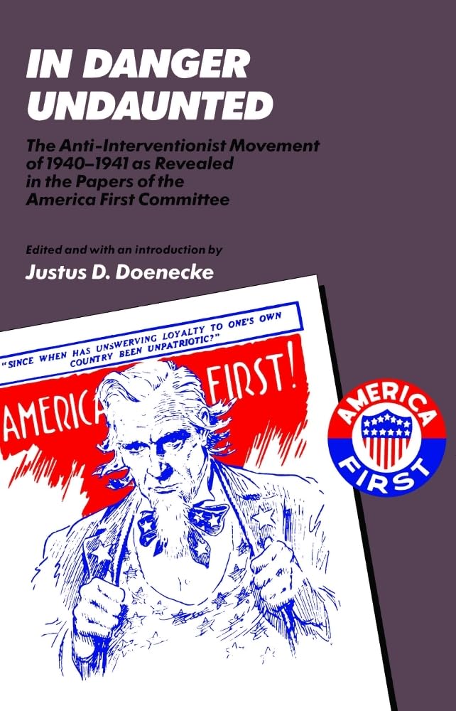 In Danger Undaunted: The Antiinterventionist Movement Of 19401941 As Revealed In The Papers Of The America First Committee (Ho,New