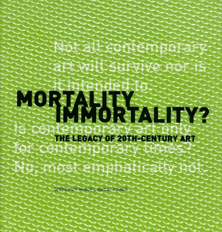Mortality Immortality?: The Legacy Of 20Thcentury Art (Symposium Proceedings),New