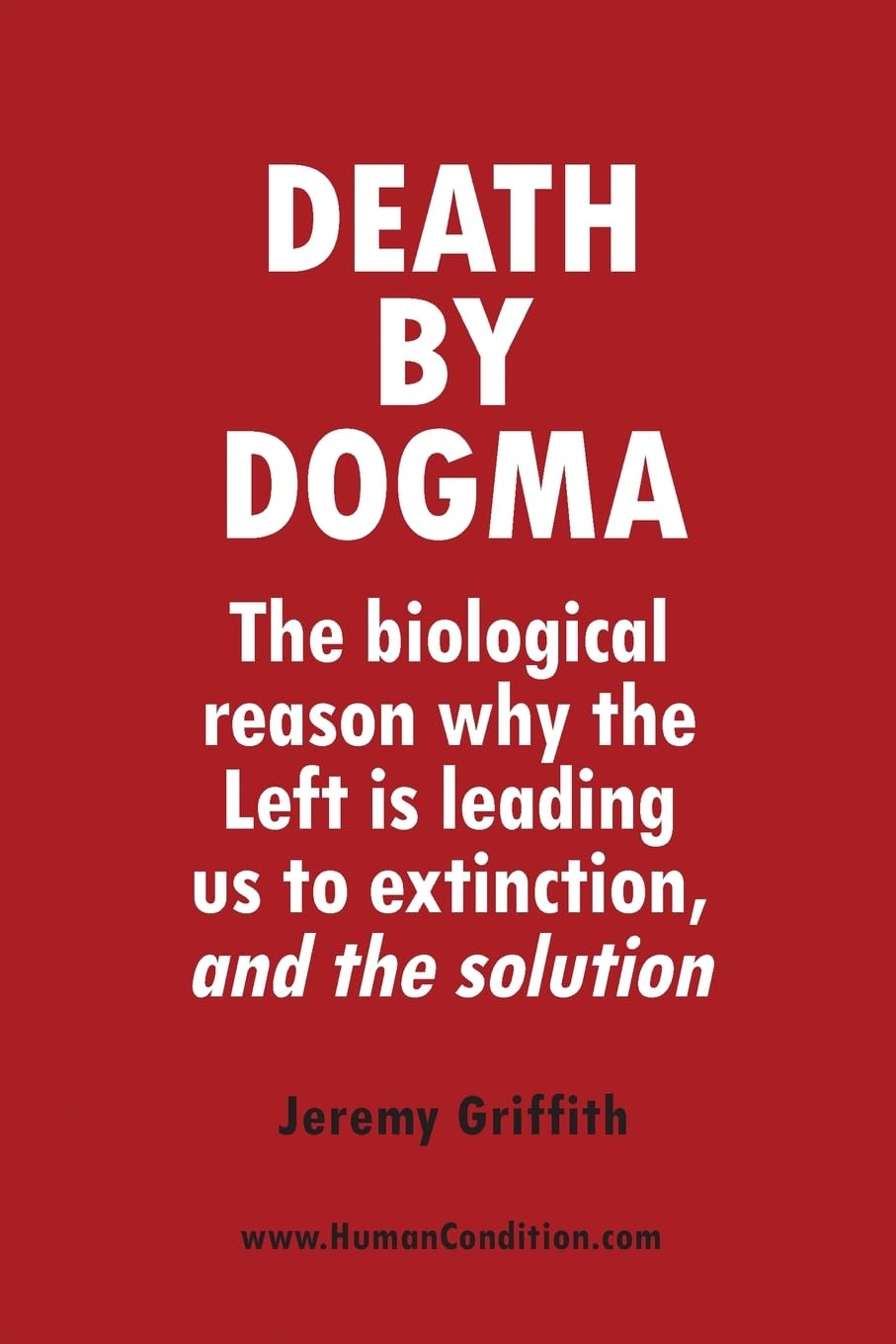 Death by Dogma: The biological reason why the Left is leading us to extinction, and the solution,Used
