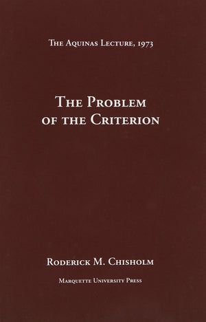 The Problem of the Criterion (The Aquinas Lecture, 1973),Used