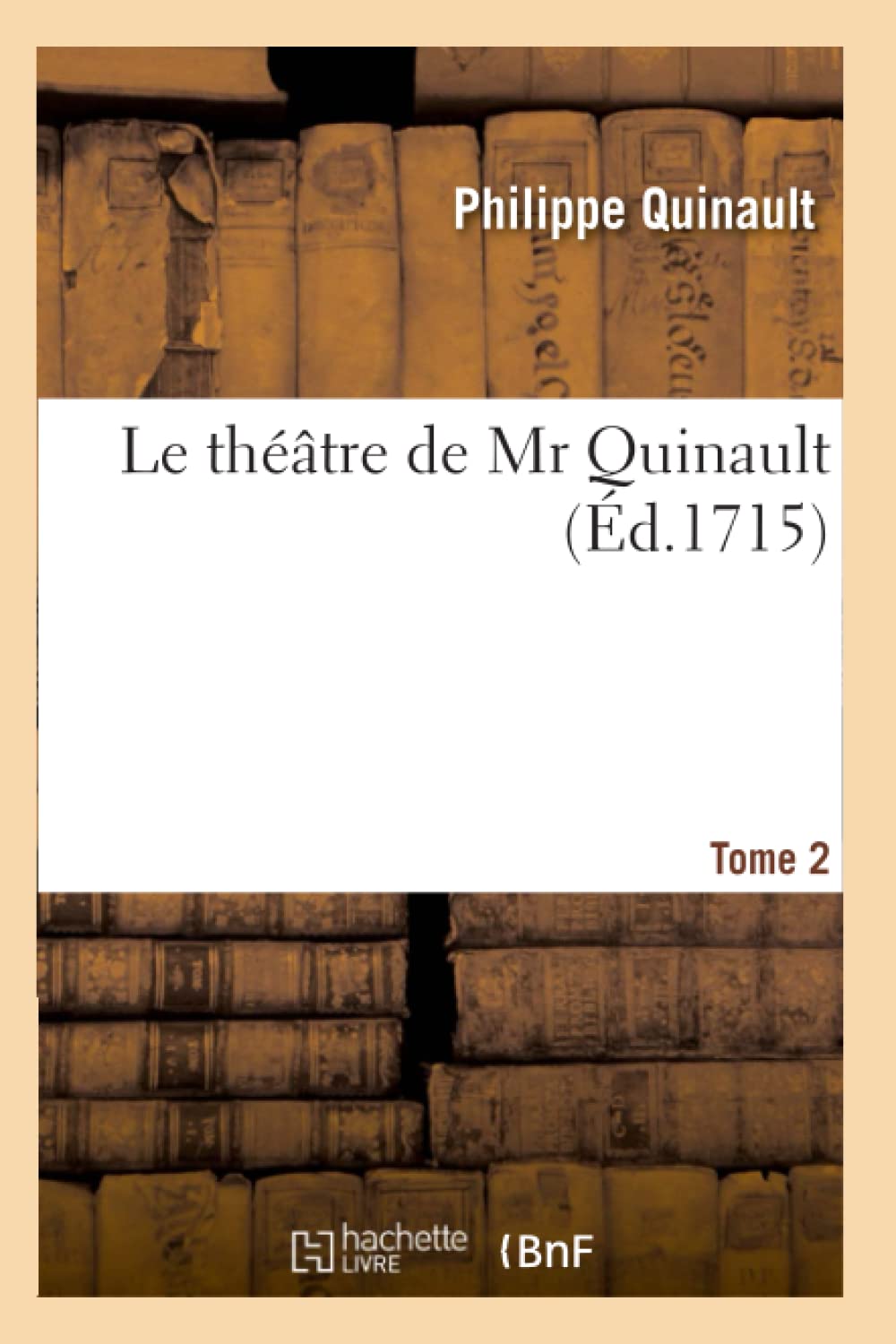 Le Thtre De Mr Quinault. Tome 2 (D.1715) (Litterature) (French Edition),New