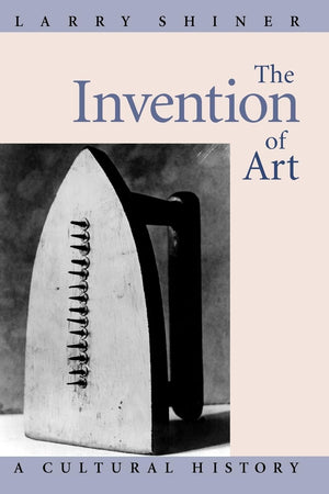 The Invention Of Art: A Cultural History