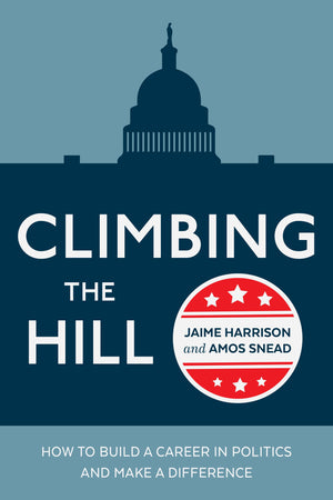 Climbing The Hill: How To Build A Career In Politics And Make A Difference