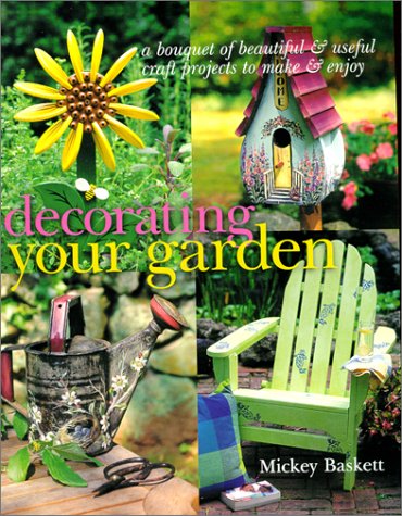 Decorating Your Garden: A Bouquet of Beautiful and Useful Craft Projects to Make & Enjoy,Used