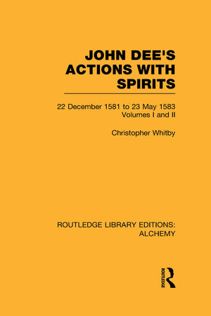 John Dee's Actions with Spirits (Volumes 1 and 2): 22 December 1581 to 23 May 1583,Used