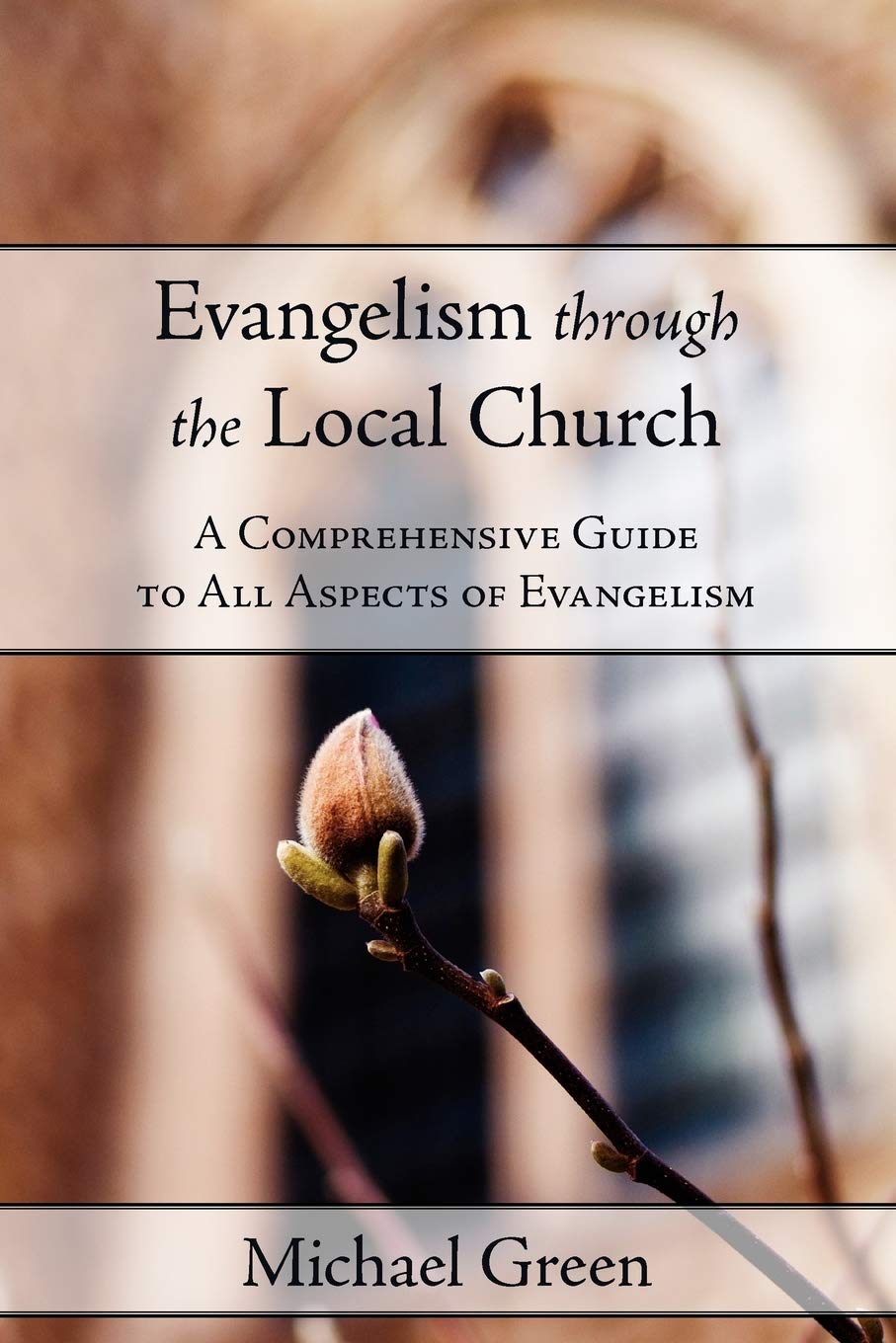Evangelism Through the Local Church: A Comprehensive Guide to All Aspects of Evangelism,Used