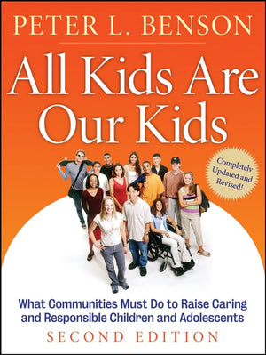 All Kids Are Our Kids: What Communities Must Do to Raise Caring and Responsible Children and Adolescents, 2nd Edition,Used