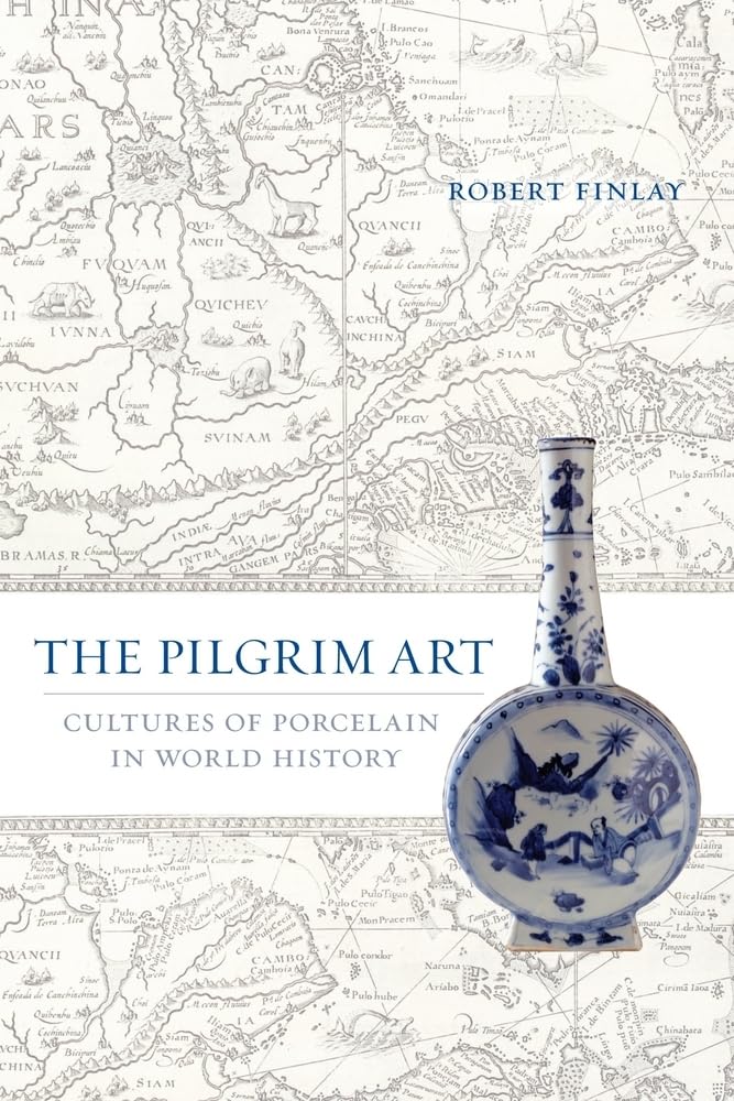 The Pilgrim Art: Cultures of Porcelain in World History (Volume 11),Used