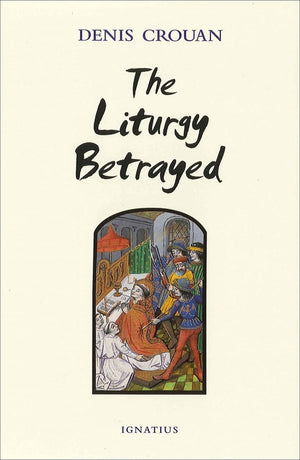 The Liturgy Betrayed,New