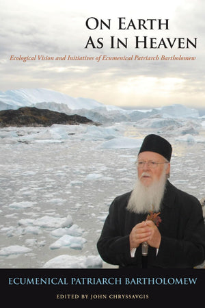 On Earth as in Heaven: Ecological Vision and Initiatives of Ecumenical Patriarch Bartholomew (Orthodox Christianity and Contempo,Used