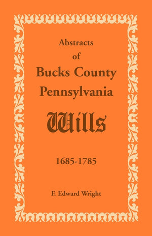 Abstracts Of Bucks County, Pennsylvania, Wills 16851785,Used