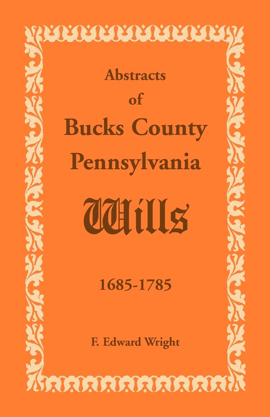 Abstracts Of Bucks County, Pennsylvania, Wills 16851785,Used