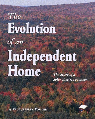 The Evolution of an Independent Home: The Story of a Solar Electric Pioneer,Used