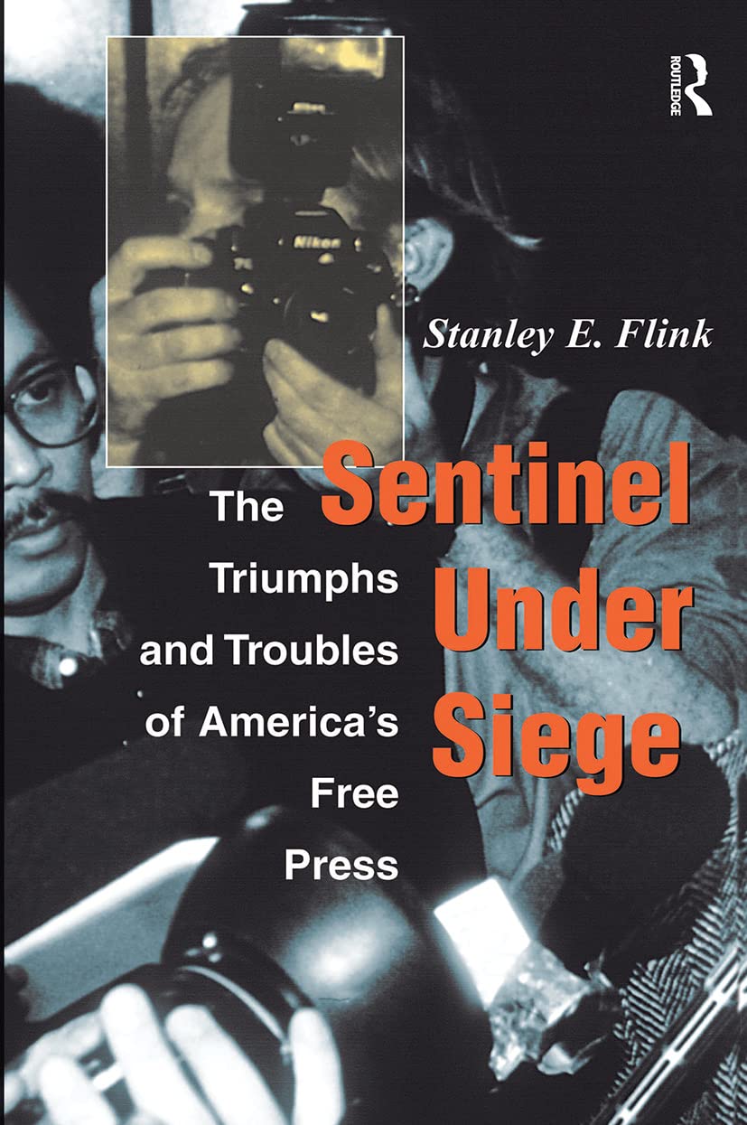 Sentinel Under Siege: The Triumphs And Troubles Of America'S Free Press,New