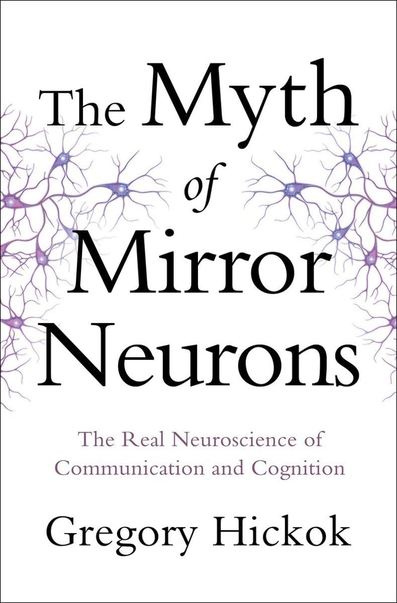 The Myth of Mirror Neurons: The Real Neuroscience of Communication and Cognition,Used