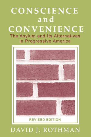 Conscience And Convenience: The Asylum And Its Alternatives In Progressive America (New Lines In Criminology Series),New