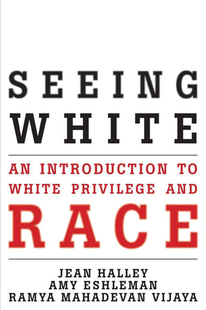 Seeing White: An Introduction to White Privilege and Race,Used