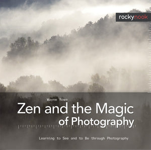 Zen and the Magic of Photography: Learning to See and to Be through Photography,Used