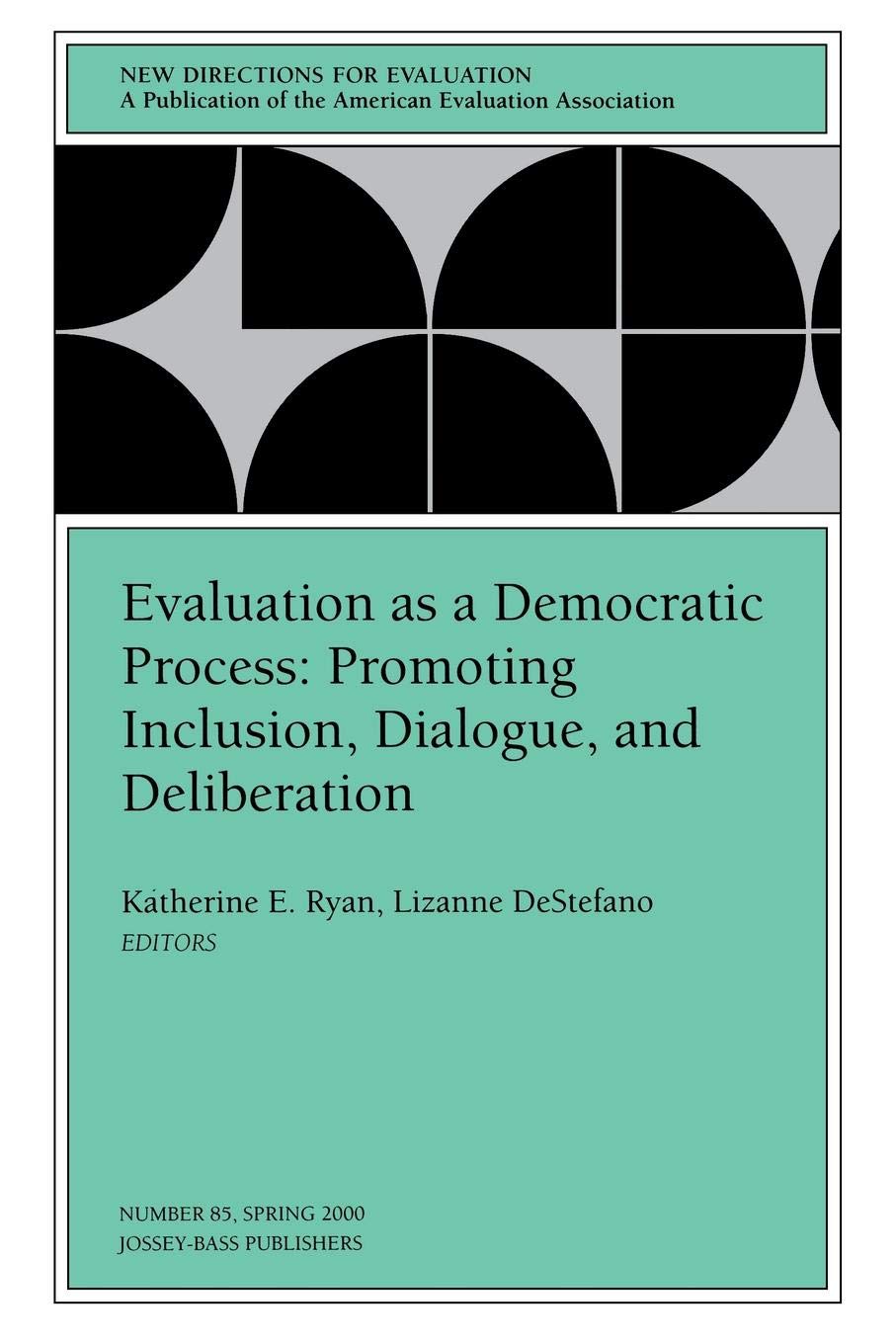 Evaluation as a Democratic Process: Promoting Inclusion, Dialogue, and Deliberation: New Directions for Evaluation, Number 85,Used