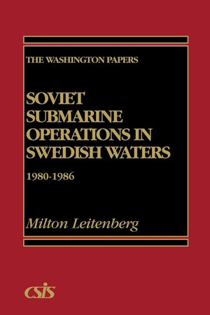 Soviet Submarine Operations in Swedish Waters: 19801986 (The Washington Papers, No. 128),Used