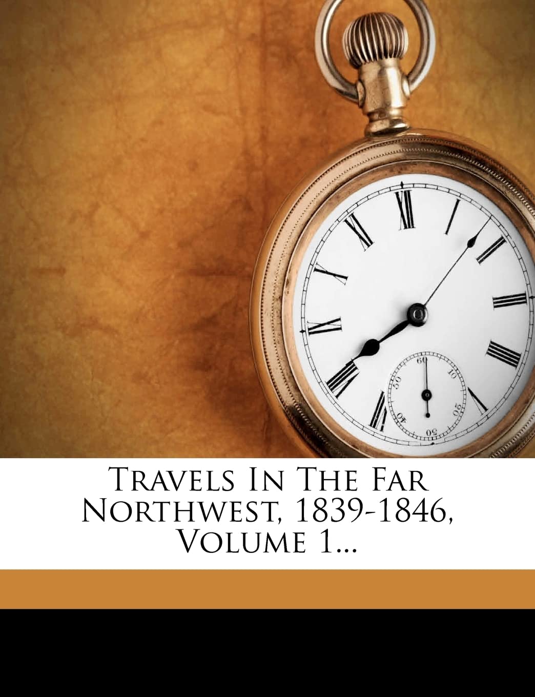 Travels in the Far Northwest, 18391846, Volume 1...,New